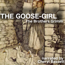 Hörbuch The Goose-Girl  - Autor Jacob Grimm   - gelesen von Cheryl Bassett