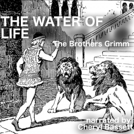 Hörbuch The Water of Life  - Autor Jacob Grimm   - gelesen von Cheryl Bassett