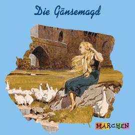 Hörbuch Die Gänsemagd  - Autor Jacob und Wilhelm Grimm   - gelesen von Schauspielergruppe