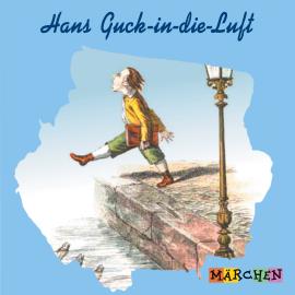 Hörbuch Hans Guck-in-die-Luft (ungekürzt)  - Autor Jacob und Wilhelm Grimm   - gelesen von Margit Humer-Seeber