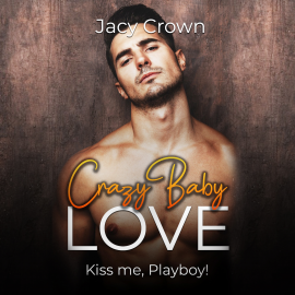 Hörbuch Crazy Baby Love: Kiss me, Playboy! (Unexpected Love Stories)  - Autor Jacy Crown   - gelesen von Nicole Baumann