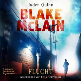 Hörbuch Blake McLain: Flucht - Die McLain Reihe, Band 1 (ungekürzt)  - Autor Jaden Quinn, Gabi Büttner, Nina Döllerer   - gelesen von Felix Borrmann