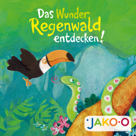 Hörbuch Das Wunder Regenwald entdecken  - Autor JAKO-O   - gelesen von JAKO-O