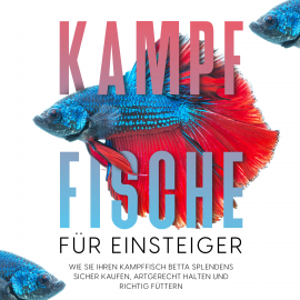 Hörbuch Kampffische für Einsteiger: Wie Sie Ihren Kampffisch Betta splendens sicher kaufen, artgerecht halten und richtig füttern  - Autor Jakob de Boer   - gelesen von Celina Bender