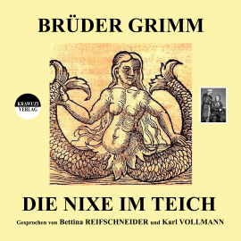 Hörbuch Brüder Grimm: Die Nixe im Teich  - Autor Jakob Grimm   - gelesen von Schauspielergruppe