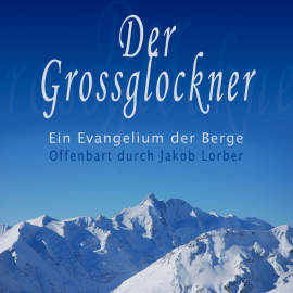Hörbuch Der Grossglockner - Ein Evangelium der Berge  - Autor Jakob Lorber   - gelesen von UNDEFINED