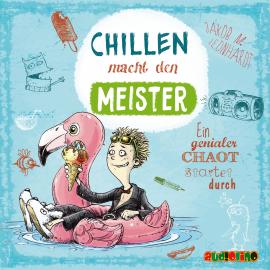 Hörbuch Chillen macht den Meister - Ein genialer Chaot startet durch  - Autor Jakob M. Leonhardt   - gelesen von Julian Horeyseck