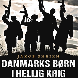 Hörbuch Danmarks børn i hellig krig  - Autor Jakob Sheikh   - gelesen von Morten Rønnelund