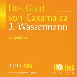 Hörbuch Das Gold von Caxamalca  - Autor Jakob Wassermann   - gelesen von Alexis Krüger
