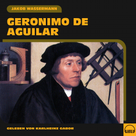 Hörbuch Geronimo de Aguilar  - Autor Jakob Wassermann   - gelesen von Karlheinz Gabor