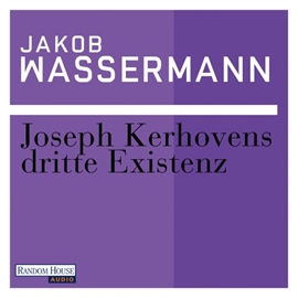 Hörbuch Joseph Kerhovens dritte Existenz  - Autor Jakob Wassermann   - gelesen von Rainer Unglaub