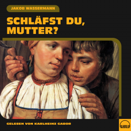 Hörbuch Schläfst du, Mutter?  - Autor Jakob Wassermann   - gelesen von Karlheinz Gabor