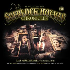 Hörbuch Sherlock Holmes Chronicles, Folge 105: Das Mörderspiel  - Autor James A. Brett   - gelesen von Schauspielergruppe