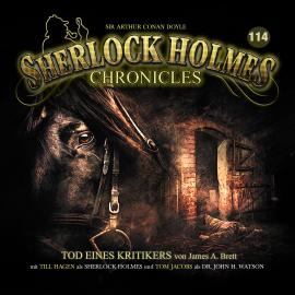 Hörbuch Sherlock Holmes Chronicles, Folge 114: Tod eines Kritikers  - Autor James A. Brett   - gelesen von Schauspielergruppe