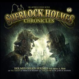 Hörbuch Sherlock Holmes Chronicles, Folge 66: Holmes gegen Holmes  - Autor James A. Brett   - gelesen von Schauspielergruppe