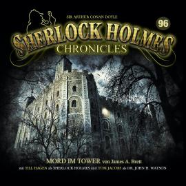 Hörbuch Sherlock Holmes Chronicles, Folge 96: Mord im Tower  - Autor James A. Brett   - gelesen von Schauspielergruppe