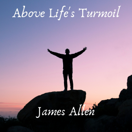 Hörbuch Above Life's Turmoil  - Autor James Allen   - gelesen von FrontPage Publishing