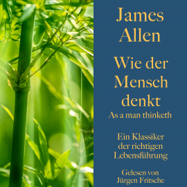 Hörbuch James Allen: Wie der Mensch denkt – As a man thinketh  - Autor James Allen   - gelesen von Jürgen Fritsche