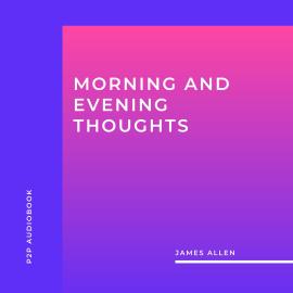 Hörbuch Morning and Evening Thoughts (Unabridged)  - Autor James Allen   - gelesen von Sean Murphy