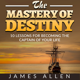 Hörbuch The Mastery of Destiny - 10 Lessons for Becoming the Captain of your Life (Unabridged)  - Autor James Allen   - gelesen von Edward Herrmann