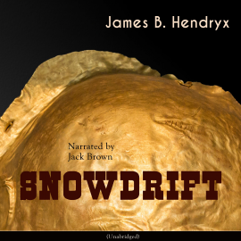 Hörbuch Snowdrift  - Autor James B. Hendryx   - gelesen von Jack Brown