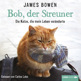 Hörbuch Bob, der Streuner - Die Katze, die mein Leben veränderte  - Autor James Bowen   - gelesen von Carlos Lobo