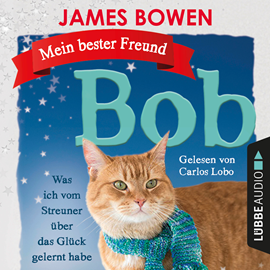 Hörbuch Mein bester Freund Bob - Was ich vom Streuner über das Glück gelernt habe  - Autor James Bowen   - gelesen von Carlos Lobo