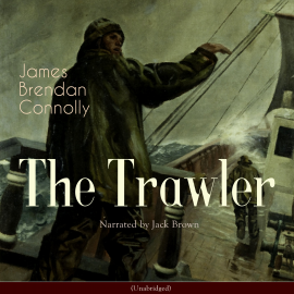 Hörbuch The Trawler  - Autor James Brendan Connolly   - gelesen von Jack Brown