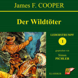 Hörbuch Der Wildtöter (Lederstrumpf 1)  - Autor James F. Cooper   - gelesen von Simon Pichler
