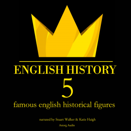 Hörbuch 5 famous english historical figures  - Autor James Gardner   - gelesen von Katie Haigh