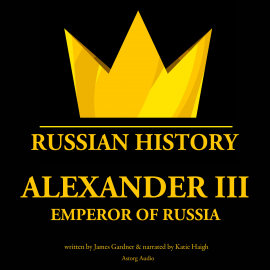 Hörbuch Alexander III, emperor of Russia  - Autor James Gardner   - gelesen von Katie Haigh