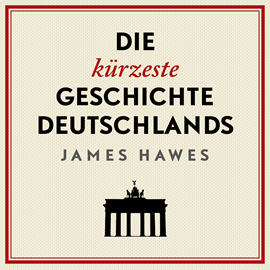 Hörbuch Die kürzeste Geschichte Deutschlands  - Autor James Hawes   - gelesen von Jürgen Holdorf