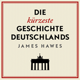 Hörbuch Die kürzeste Geschichte Deutschlands  - Autor James Hawes   - gelesen von Jürgen Holdorf