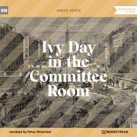 Hörbuch Ivy Day in the Committee Room (Unabridged)  - Autor James Joyce   - gelesen von Peter Silverleaf
