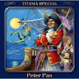 Hörbuch Titania Special, Märchenklassiker, Folge 3: Peter Pan  - Autor James M. Barrie   - gelesen von Schauspielergruppe
