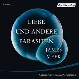 Hörbuch Liebe und andere Parasiten  - Autor James Meek   - gelesen von Andreas Pietschmann