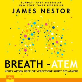 Hörbuch Breath - Atem - Neues Wissen über die vergessene Kunst des Atmens (Ungekürzt)  - Autor James Nestor   - gelesen von Dominic Kolb