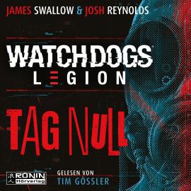Hörbuch Watch Dogs: Legion - Tag Null (ungekürzt)  - Autor James Swallow, Josh Reynolds   - gelesen von Tim Gössler