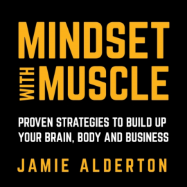 Hörbuch Mindset With Muscle  - Autor Jamie Alderton   - gelesen von Jamie Alderton