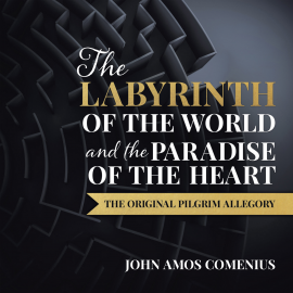Hörbuch The Labyrinth of the World and the Paradise of the Heart  - Autor Jan Amos Comenius   - gelesen von Glenn Boychuk