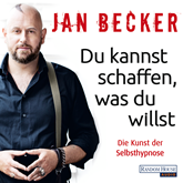 Hörbuch Du kannst schaffen, was du willst: Die Kunst der Selbsthypnose  - Autor Jan Becker   - gelesen von Jan Becker
