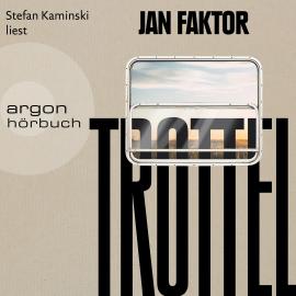 Hörbuch Trottel (Ungekürzte Lesung)  - Autor Jan Faktor   - gelesen von Stefan Kaminski