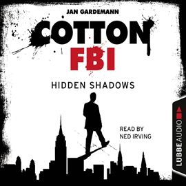 Hörbuch Cotton FBI: NYC Crime Series, Episode 3: Hidden Shadows  - Autor Jan Gardemann   - gelesen von Ned Irving