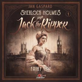 Hörbuch Sherlock Holmes, Sherlock Holmes jagt Jack the Ripper, Folge 1: Fairy Fay  - Autor Jan Gaspard   - gelesen von Schauspielergruppe