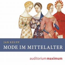 Hörbuch Mode im Mittelalter (Ungekürzt)  - Autor Jan Keupp   - gelesen von Martin Falk