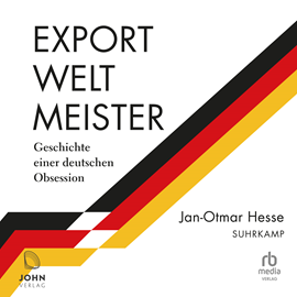 Hörbuch Exportweltmeister  - Autor Jan-Otmar Hesse   - gelesen von Erich Wittenberg