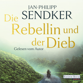 Hörbuch Die Rebellin und der Dieb  - Autor Jan-Philipp Sendker   - gelesen von Jan-Philipp Sendker