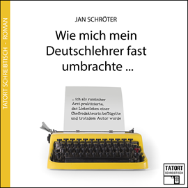 Hörbuch Wie mich mein Deutschlehrer fast umbrachte (Tatort Schreibtisch - Autoren live 3)  - Autor Jan Schröter   - gelesen von Jan Schröter