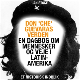 Hörbuch Don 'Che' Guevaras verden - en dagbog om mennesker og veje i Latinamerika  - Autor Jan Stage   - gelesen von Jesper Anthonsen