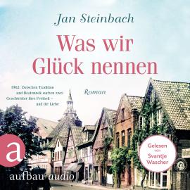 Hörbuch Was wir Glück nennen (Ungekürzt)  - Autor Jan Steinbach   - gelesen von Svantje Wascher